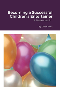 Becoming a successful children's entertainer