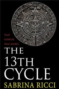 The 13th Cycle: A Novella of the Maya Calendar and the 2012 End of the World