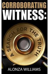 Corroborating Witness: A Search For the Truth