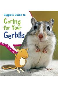 Giggle's Guide to Caring for Your Gerbils