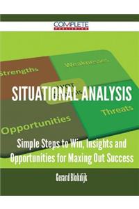 Situational Analysis - Simple Steps to Win, Insights and Opportunities for Maxing Out Success