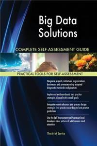 Big Data Solutions Complete Self-Assessment Guide