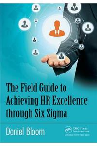 The Field Guide to Achieving HR Excellence through Six Sigma