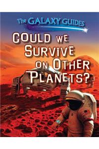 Could We Survive on Other Planets?