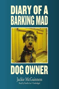 Diary of a Barking Mad Dog Owner Lib/E