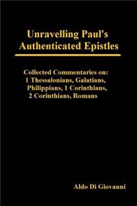 Unravelling Paul's Authenticated Epistles - Collected Commentaries