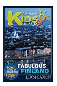 A Smart Kids Guide to Fabulous Finland: A World of Learning at Your Fingertips