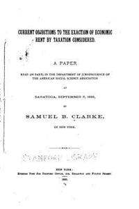 Current Objections to the Exaction of Economic Rent by Taxation Considered