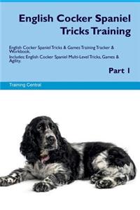 English Cocker Spaniel Tricks Training English Cocker Spaniel Tricks & Games Training Tracker & Workbook. Includes: English Cocker Spaniel Multi-Level Tricks, Games & Agility. Part 1