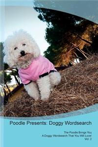 Poodle Presents: Doggy Wordsearch the Poodle Brings You a Doggy Wordsearch That You Will Love! Vol. 2