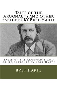 Tales of the Argonauts and other sketches.BY Bret Harte