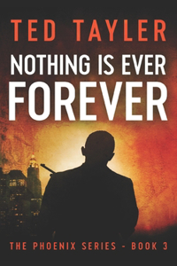 Nothing Is Ever Forever: The Phoenix Series Book Three