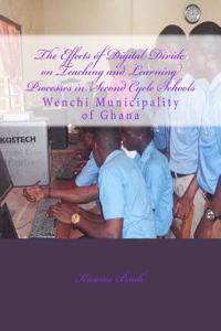 The Effects of Digital Divide on Teaching and Learning Processes in Second Cycle: Wenchi Municipality of Ghana