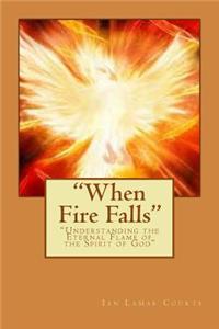 "When Fire Falls": "Understanding the Eternal Flame of the Spirit of God"