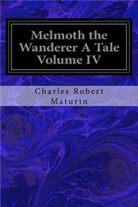 Melmoth the Wanderer A Tale Volume IV