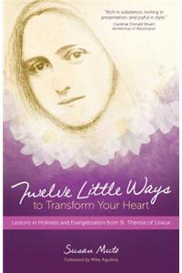 Twelve Little Ways to Transform Your Heart