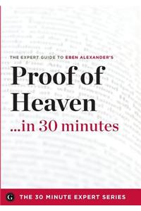 Proof of Heaven in 30 Minutes - The Expert Guide to Eben Alexander's Critically Acclaimed Book