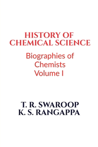 History of Chemical Science : Biographies of Chemists Volume I