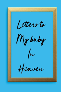 Letters To My Baby In Heaven