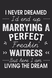 I Never Dreamed I'd End Up Marrying A Perfect Freakin' Waitress