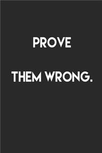 Prove them wrong.