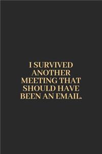 I Survived Another Meeting That Should Have Been An Email Gold