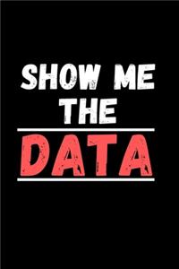 Show me the Data