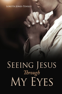 Seeing Jesus Through My Eyes