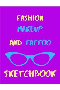 Fashion, Makeup & Tattoo Sketchbook For Girls or Boys, Men or Women - Artists Logbook For Clothing Designer, Make-Up & Body Art Designing