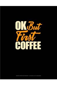 Ok, But First Coffee