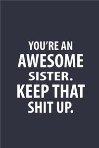 You're An Awesome Sister Keep That Shit Up