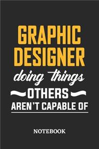 Graphic Designer Doing Things Others Aren't Capable of Notebook