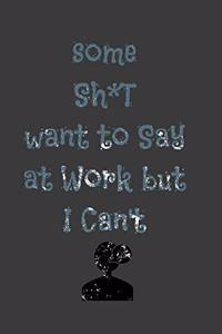 some sh*t want to say at work but I can't