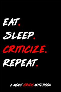 Eat. Sleep. Criticize. Repeat. A Movie Critic Notebook