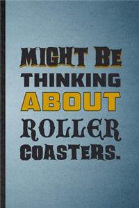 Might Be Thinking About Roller Coasters
