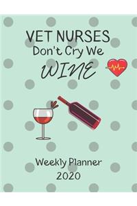 Vet Nurses Weekly Planner 2020 - Vet Nurses Don't Cry We Wine