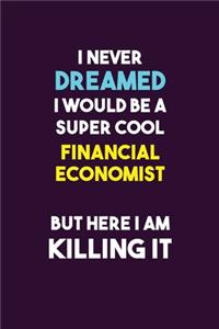 I Never Dreamed I would Be A Super Cool Financial economist But Here I Am Killing It