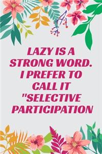 Lazy is a Strong Word. I Prefer to Call it Selective Participation