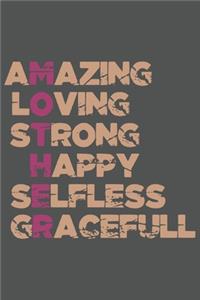 Amazing Loving Strong Happy Selfless Gracefull