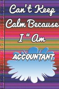 Can't Keep Calm Because I Am A Accountant