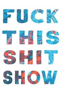 Fuck This Shit Show