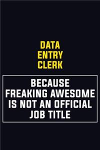Data Entry Clerk Because Freaking Awesome Is Not An Official Job Title