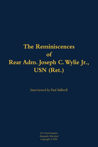 The Reminiscences of Rear Adm. Joseph C. Wylie Jr., USN (Ret.)