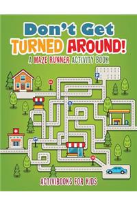 Don't Get Turned Around! A Maze Runner Activity Book