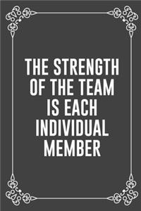 The Strength of the Team Is Each Individual Member