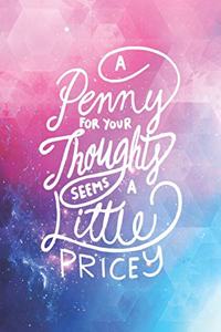 A Penny for your Thoughts Seems a Little Pricey - Funny Journal