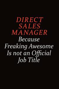 Direct Sales Manager Because Freaking Awesome Is Not An Official job Title
