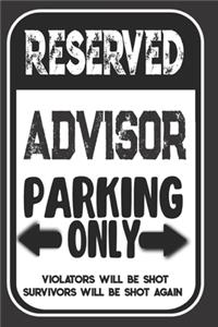 Reserved Advisor Parking Only. Violators Will Be Shot. Survivors Will Be Shot Again