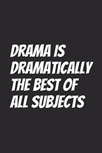 Drama Is Dramatically The Best Of All Subjects