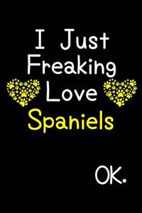 I Just Freaking Love Spaniels OK.
